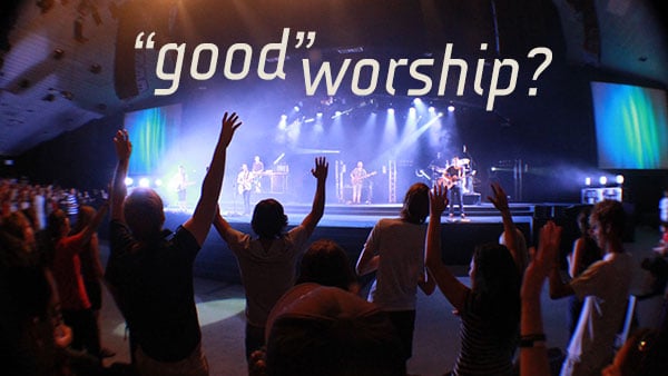 Blog image for Theology of Worship series on what constitutes Good Worship