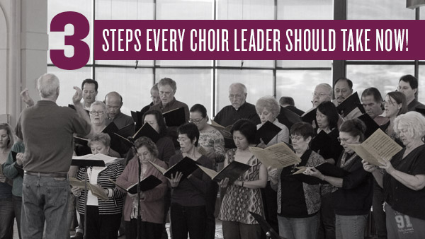 3-steps-every-choir-leader-should-take-now