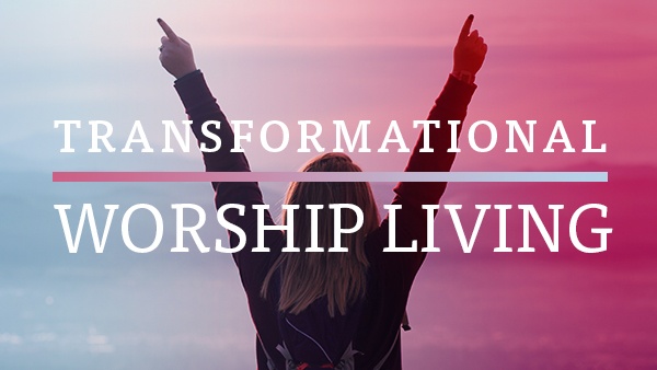 Transformational Worship Living