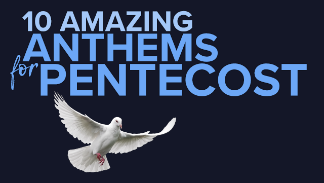 10 Amazing Anthems for Pentecost 640x361