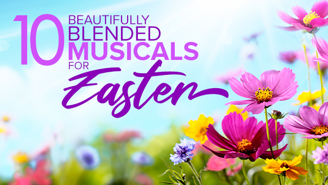 10 Beautifully Blended Musicals for Easter 3 640x361