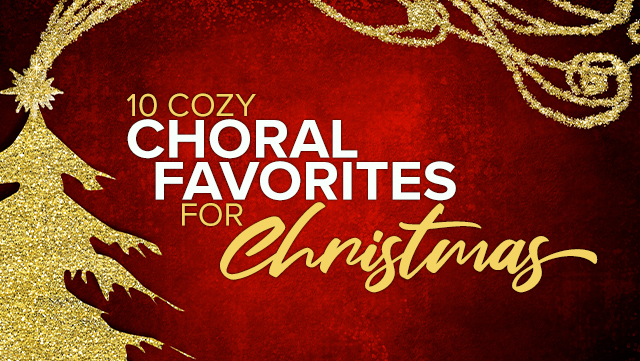 10 Cozy Choral Favorites for Christmas 640x361-1@1x_1