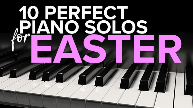 10 Perfect Piano Solos for Easter