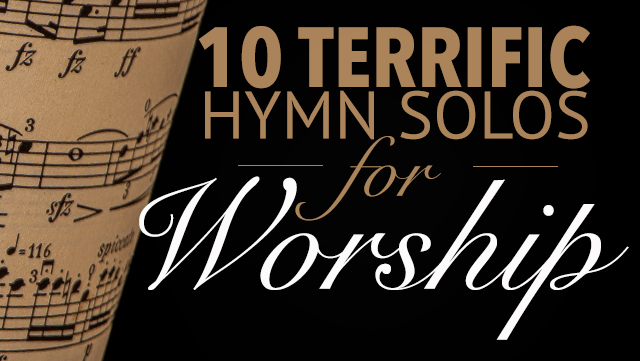 10 Terrific Hymn Solos for Worship Blog Header 640x361
