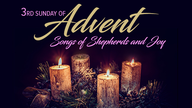 3rd Sunday of Advent: Songs of Shepherds and Joy