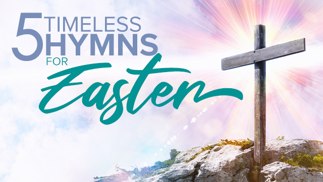 5 Timeless Hymns for Easter 640x361