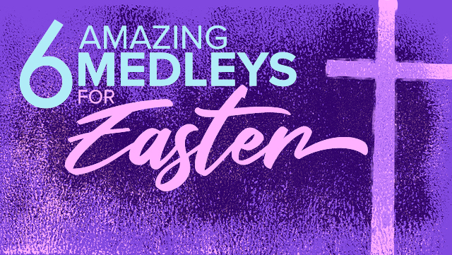 6 Amazing Medleys for Easter 640x361