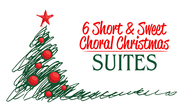 6 Short & Sweet Choral Christmas Suites 640x361