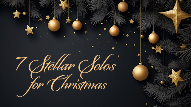 7 Stellar Solos for Christmas 640x361