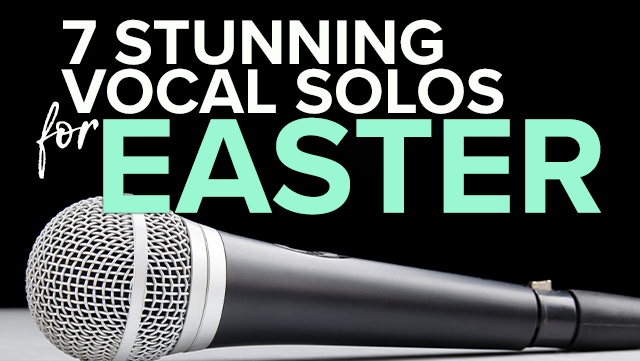7 Stunning Vocal Solos for Easter 640x201