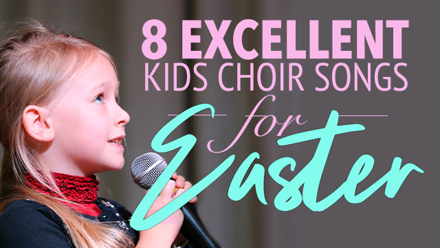 8 Excellent Kids Choir Songs for Easter