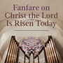 Fabfare on Christ the Lord Is Risen Today