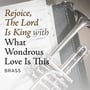 Rejoice, the Lord Is King with What Wondrous Love