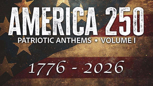 America 250 - Patriotic Anthems Vol. I 1 640x361