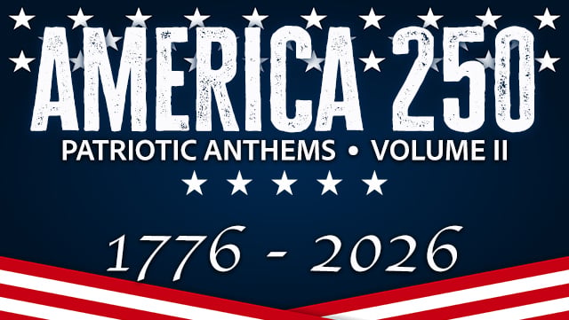 America 250 - Patriotic Anthems Vol. II 3 640x361