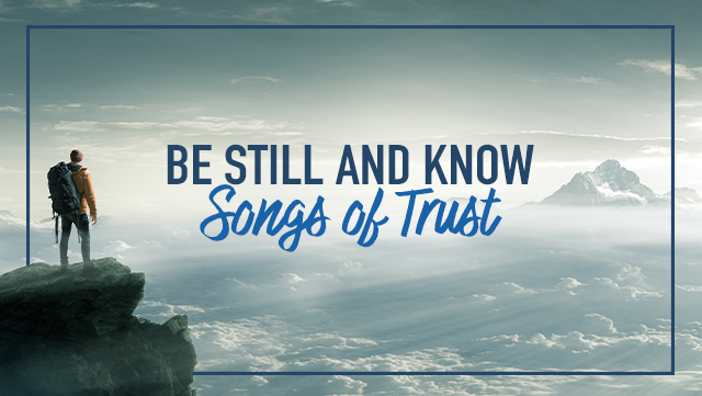 Be Still and Know - Songs of Trust 640x361