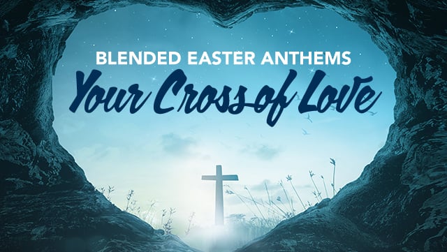 Blended Easter Anthems - Your Cross of Love 640x361