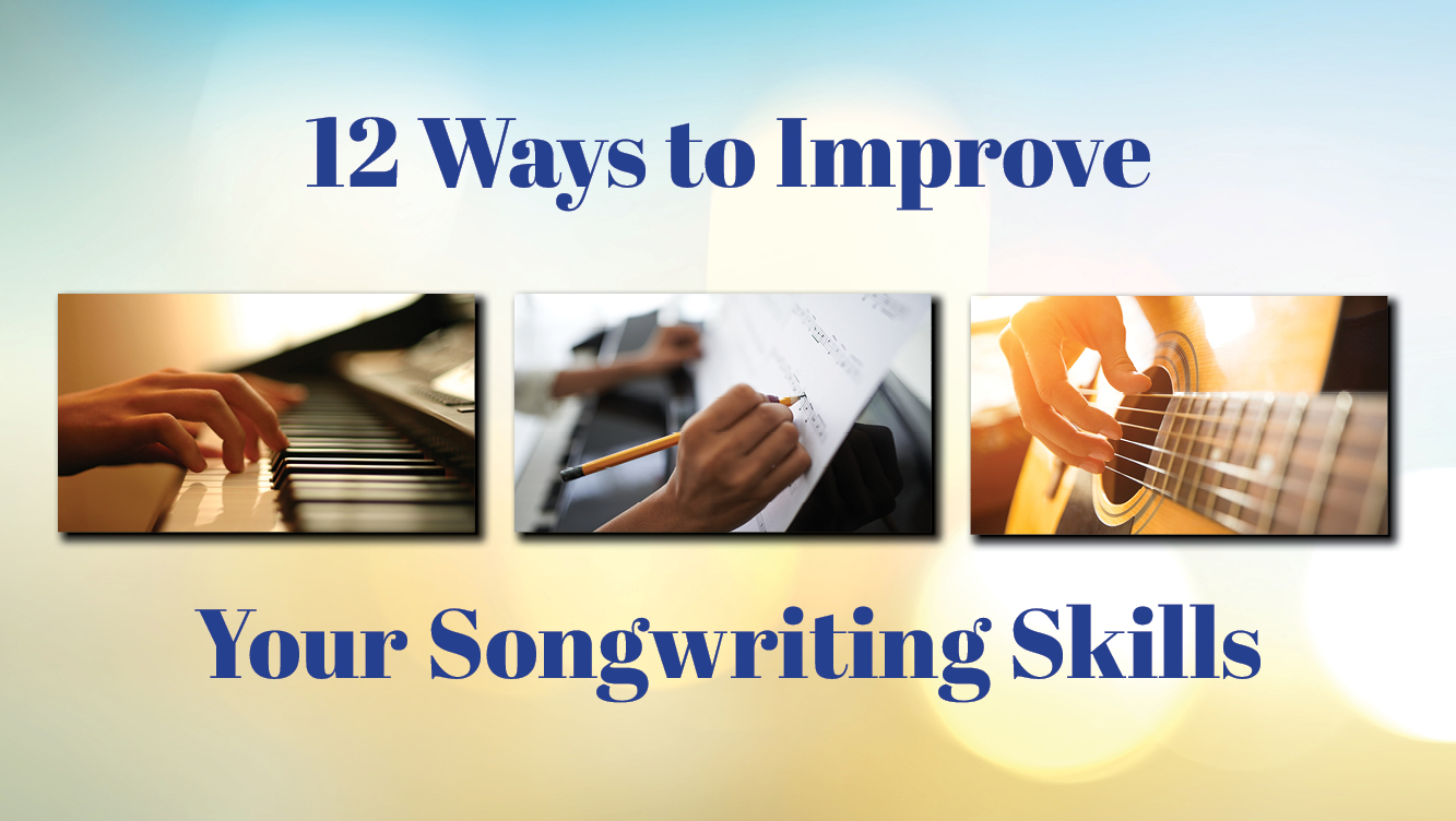 12 Ways to Improve Your Songwriting Skills
