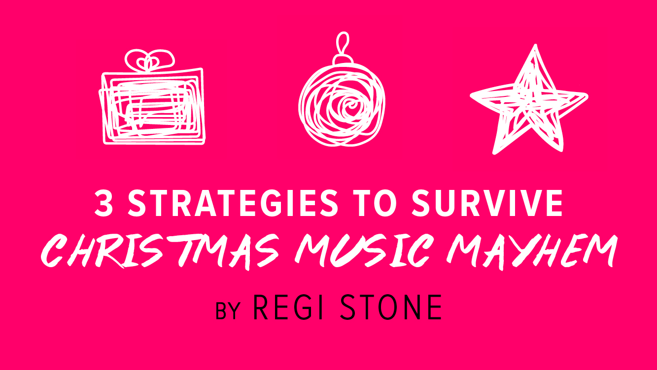 3 Strategies to Survive Christmas Music Mayhem_FINAL