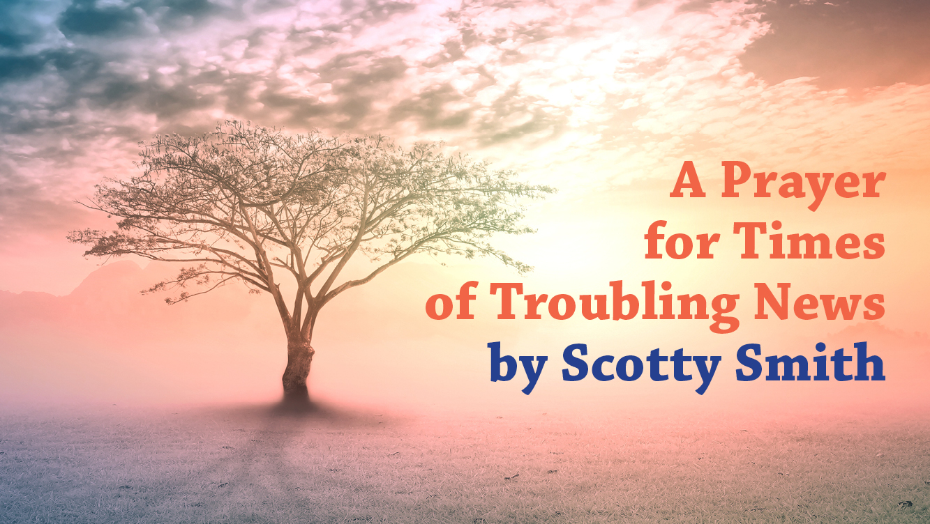 SCOTTY SMITH Prayer for Troubling Times
