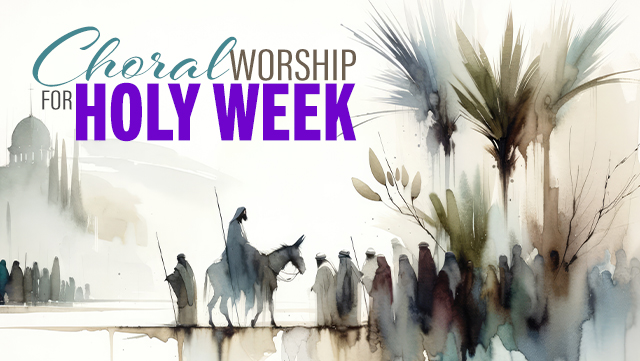 Choral Worship for Holy Week 640x361