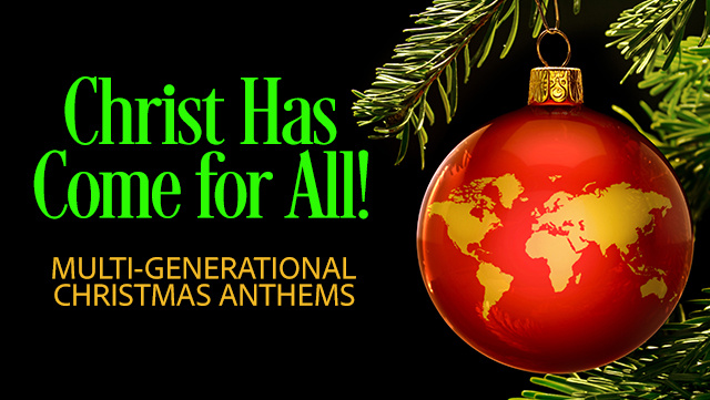 Christ Has Come for All - Multi-Generational Christmas Anthems 1 640x361