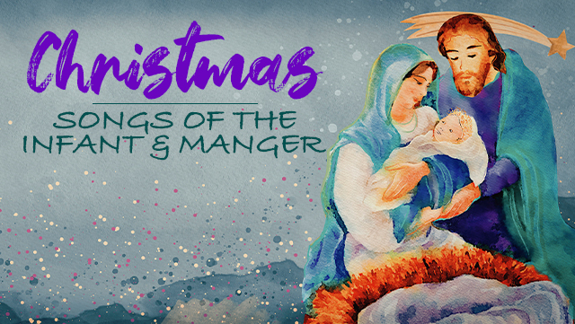 Christmas -  Songs of the Infant & Manger 640x361
