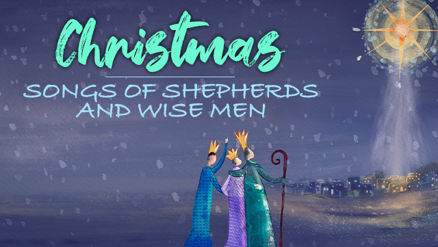 Christmas - Songs of Shepherds & Wise Men 2 640x361