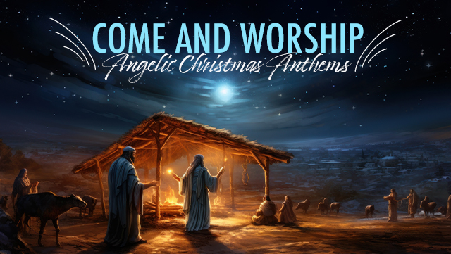 Come and Worship - Angelic Christmas Anthems 640x361