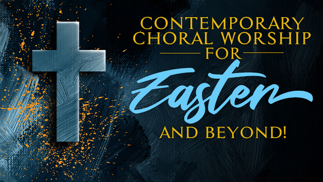 Contemporary Choral Worship for Easter and Beyond! 640x361