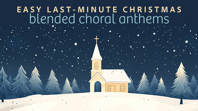 Easy Last-Minute Christmas - Blended Choral Anthems 640x361