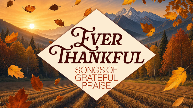 Ever Thankful - Songs of Grateful Praise 640x361