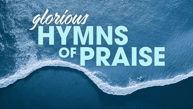 Glorious Hymns of Praise 640x361
