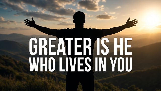 Greater Is He Who Lives in You 640x361