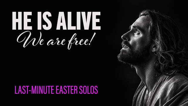 He Is Alive - We Are Free! Last-Minute Easter Solos 640x361