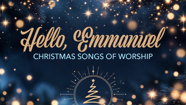 Hello, Emmanuel - Christmas Songs of Worship X 640x361
