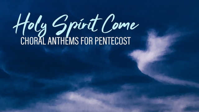 Holy Spirit Come - Choral Anthems for Pentecost 640x361