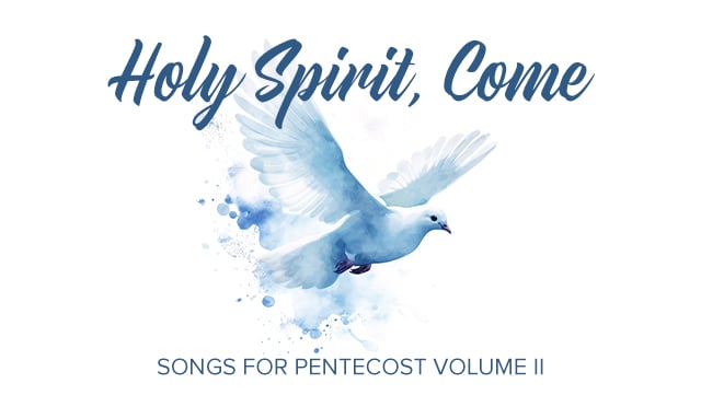 Holy Spirit, Come - Songs for Pentecost Vol 2 640x361
