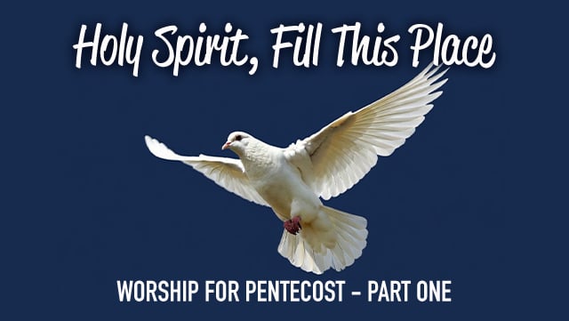 Holy Spirit, Fill This Place - Worship for Pentecost Part One 640x361