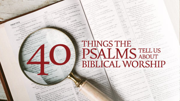 Blog image for Theology of Worship Series--40 Things the Psalms Reveal About Biblical Worship