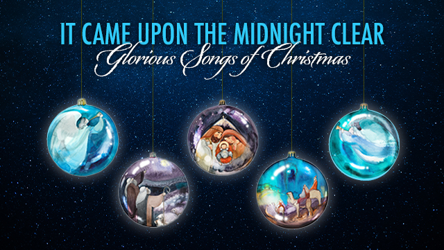It Came Upon the Midnight Clear Glorious Songs for Christmas 1 640x361