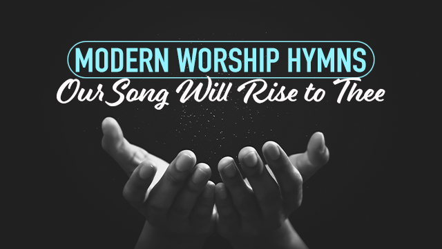 Modern Worship Hymns - Our Song Will Rise to Thee 640x361
