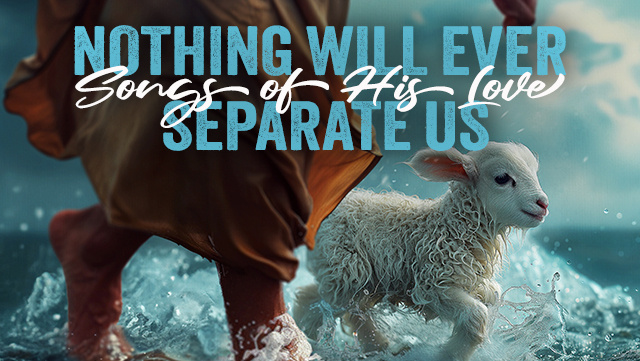 Nothing Can Separate Us from His Love 640x361