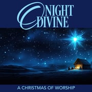 O Night Divine: A Christmas of Worship