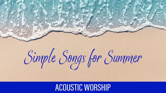 Simple Songs for Summer - Acoustic Worship 1 640x361