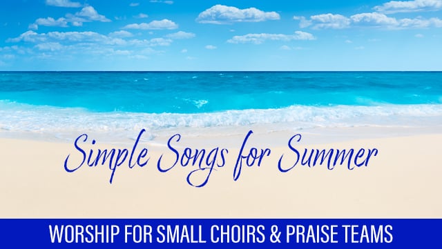 Simple Songs for Summer - Worship for Small Choirs & Praise Teams 640x361