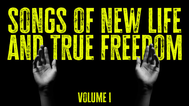 Songs of New Life and True Freedom (Volume I) 1 640x361