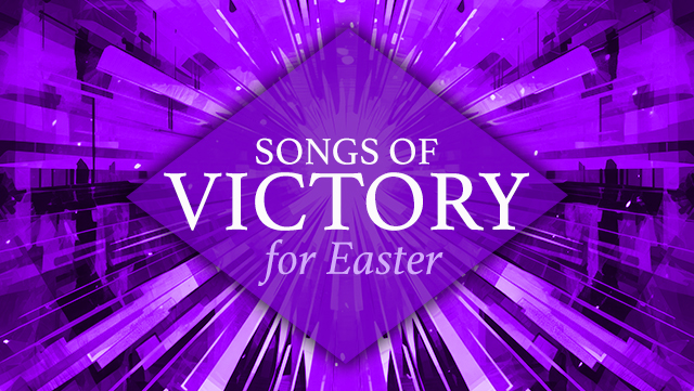 Songs of Victory for Easter 640x361