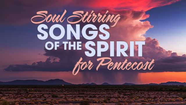 Soul-Stirring Songs of the Spirit for Pentecost 2 640x361