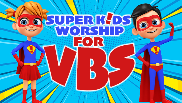 Super Kids Worship for VBS 640x361